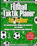 Fußball-Taktik Planer für Trainer mit Spielfeldvorlagen, Spielplan und Spielerliste zum Ausfüllen: Geeignet für jeden Verein in jeder Spielklasse. ... Aufstellungen und Spielzüge