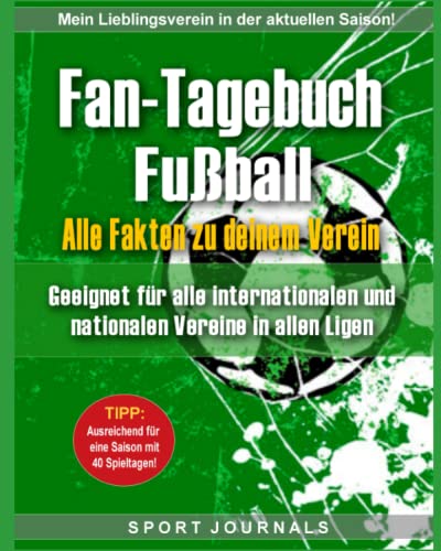 Fan-Tagebuch Fußball - Alle Fakten zu deinem Verein: Geeignet für alle nationalen und internationalen Fußball Vereine in allen Ligen.