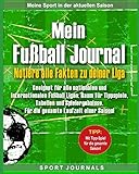 Mein Fußball Journal - Notiere alle Fakten zu deiner Liga: Geeignet für alle nationalen und internationalen Fußball Ligen. Raum für Tippspiele, Tabellen und Spielergebnisse