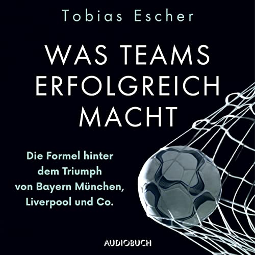 Was Teams erfolgreich macht: Die Formel hinter dem Triumph von Bayern München, Liverpool und Co.